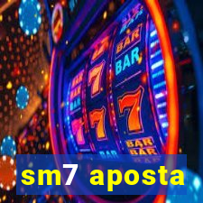 sm7 aposta